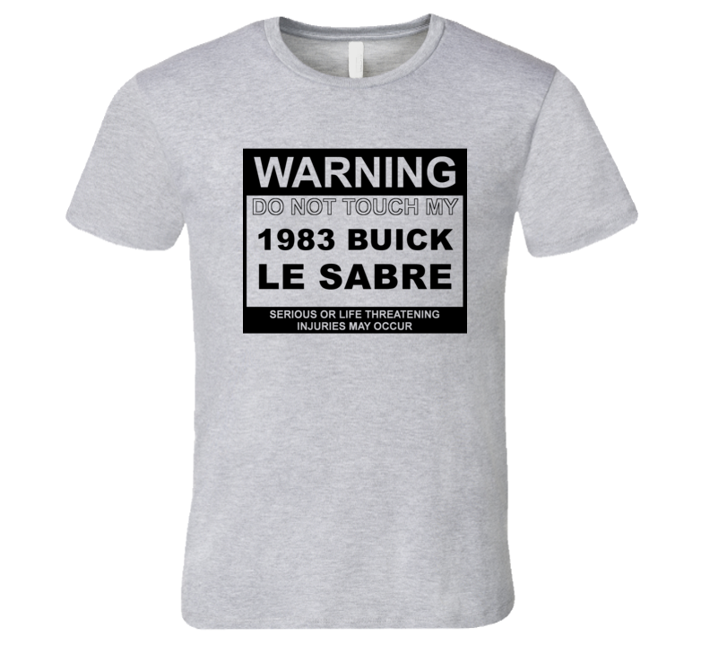 Warning Do Not Touch My 1983 BUICK LE SABRE Funny Car T Shirt