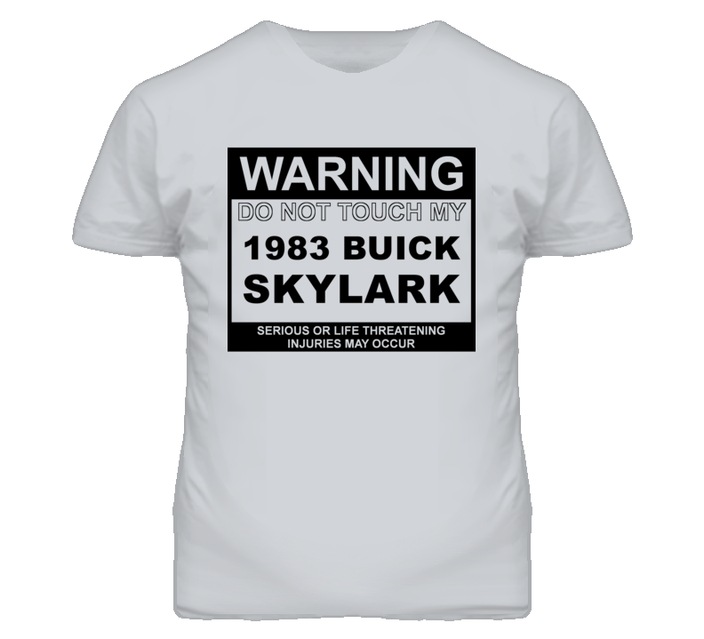 Warning Do Not Touch My 1983 BUICK SKYLARK Funny Car T Shirt