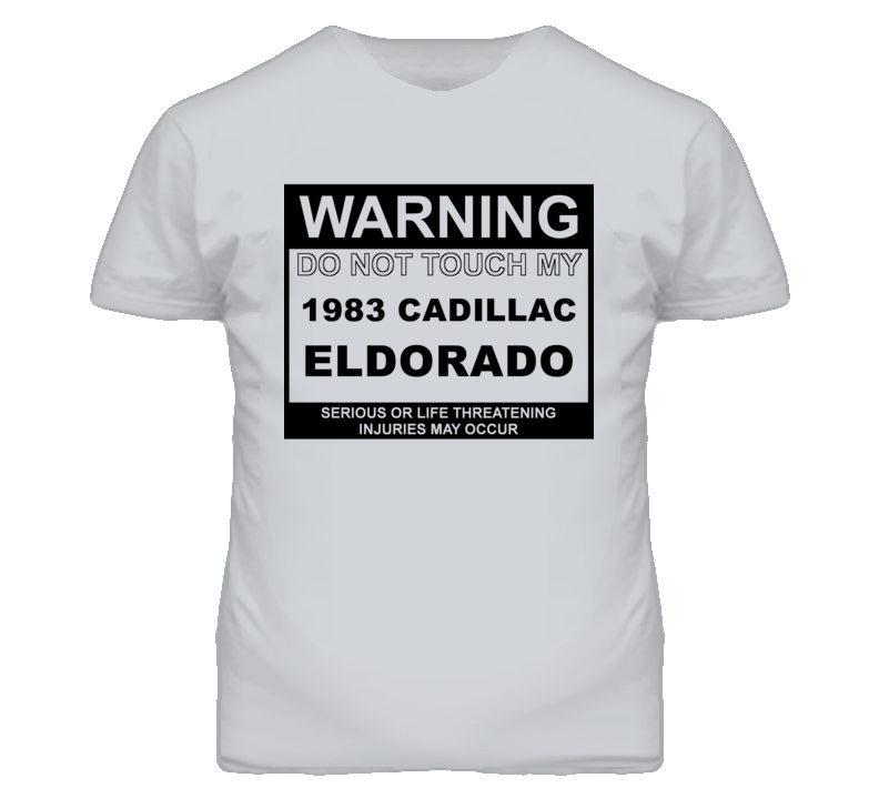 Warning Do Not Touch My 1983 Cadillac Eldorado Funny Car T Shirt