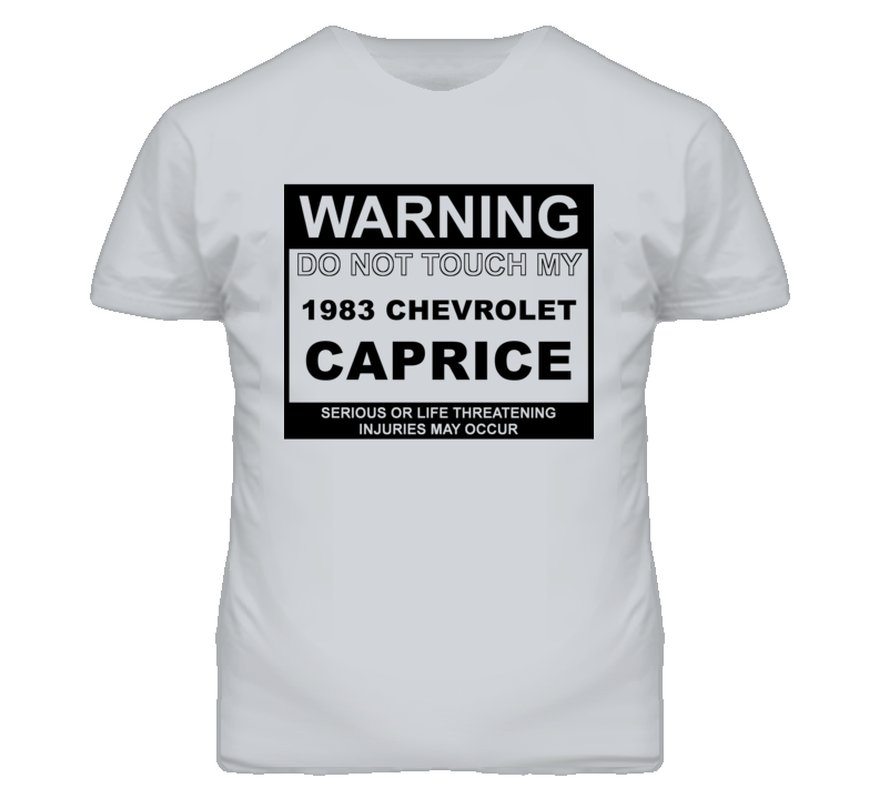 Warning Do Not Touch My 1983 Chevy Caprice Funny Car T Shirt