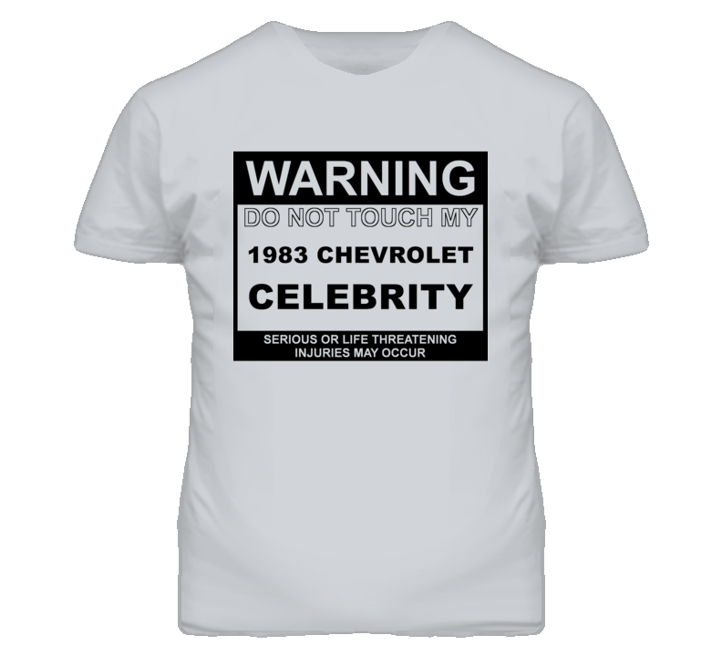 Warning Do Not Touch My 1983 Chevy Celebrity Funny Car T Shirt
