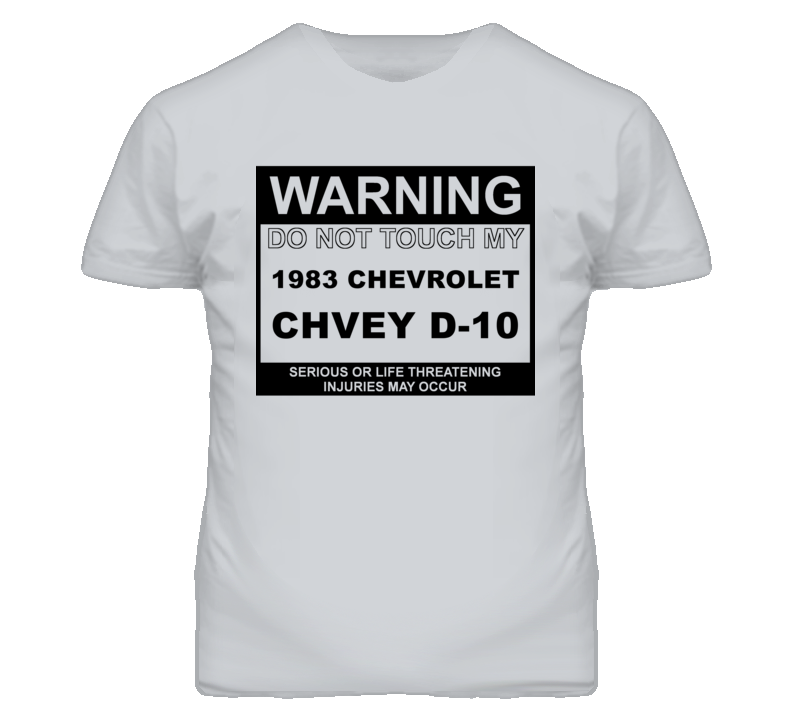 Warning Do Not Touch My 1983 Chevy D-10 Funny Car T Shirt