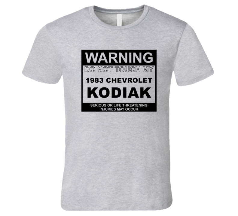 Warning Do Not Touch My 1983 Chevy Kodiak Funny Car T Shirt