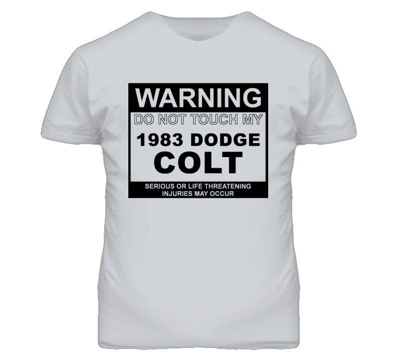 Warning Do Not Touch My 1983 Dodge Colt Funny Car T Shirt