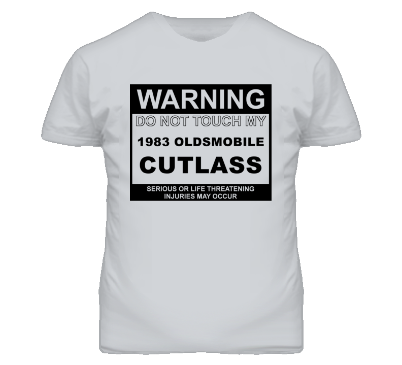 Warning Do Not Touch My 1983 Oldsmobile Cutlass Funny Car T Shirt