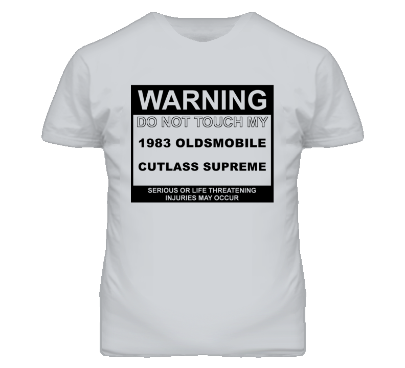 Warning Do Not Touch My 1983 Oldsmobile Cutlass Supreme Funny Car T Sh