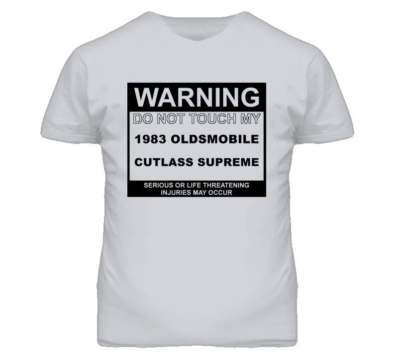 Warning Do Not Touch My 1983 Oldsmobile Cutlass Supreme Funny Car T Shirt