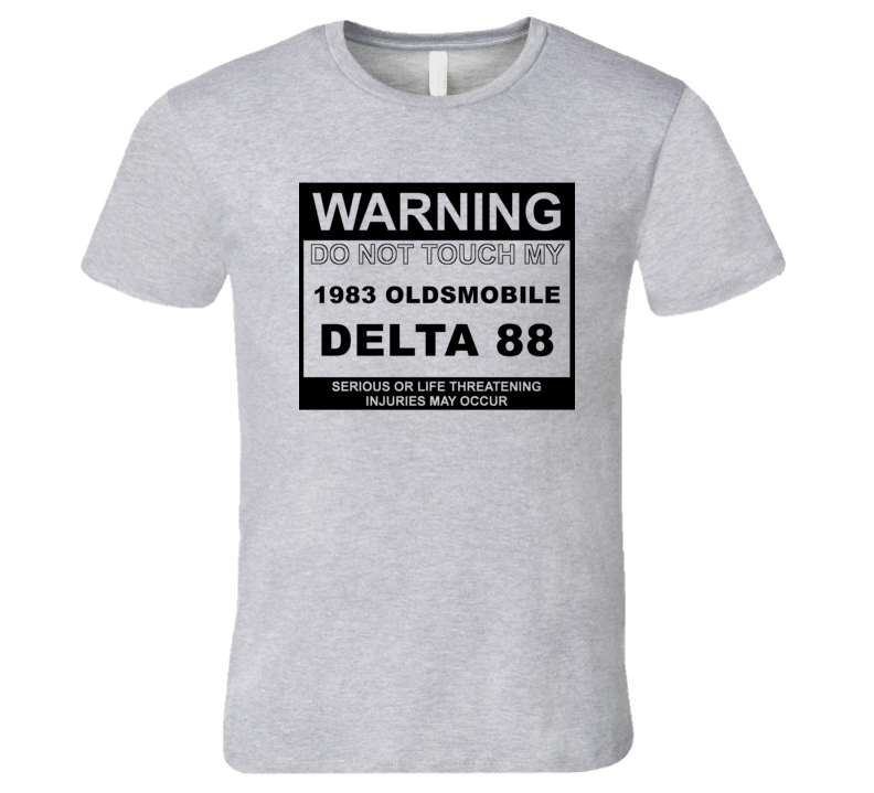 Warning Do Not Touch My 1983 Oldsmobile Delta 88 Funny Car T Shirt