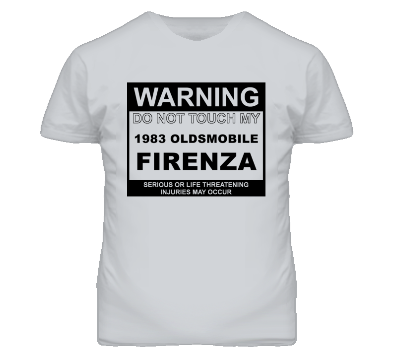 Warning Do Not Touch My 1983 Oldsmobile Firenza Funny Car T Shirt