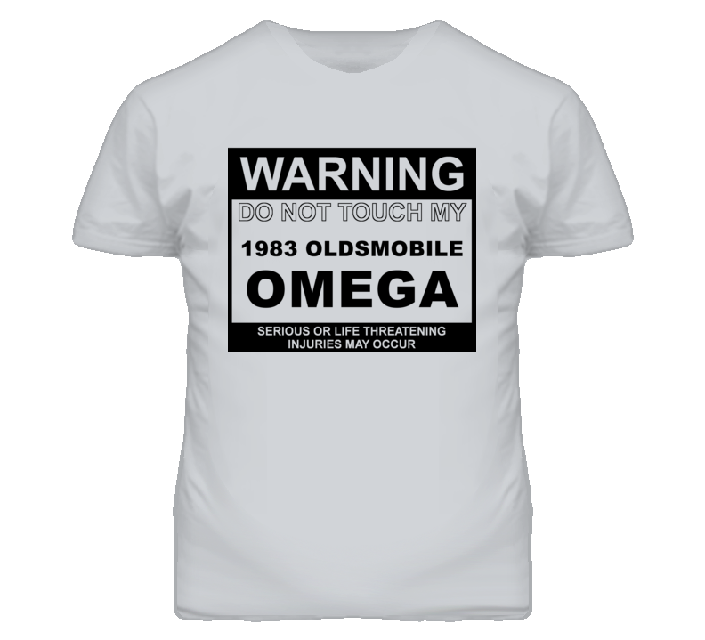 Warning Do Not Touch My 1983 Oldsmobile Omega Funny Car T Shirt