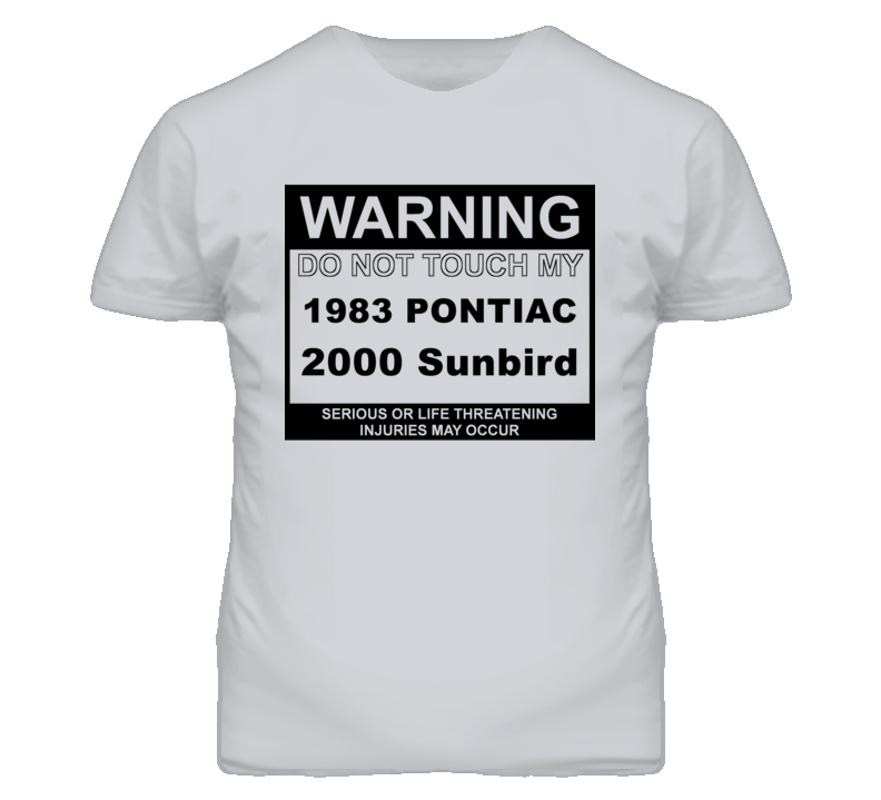Warning Do Not Touch My 1983 Pontiac 2000 Sunbird Funny Car T Shirt
