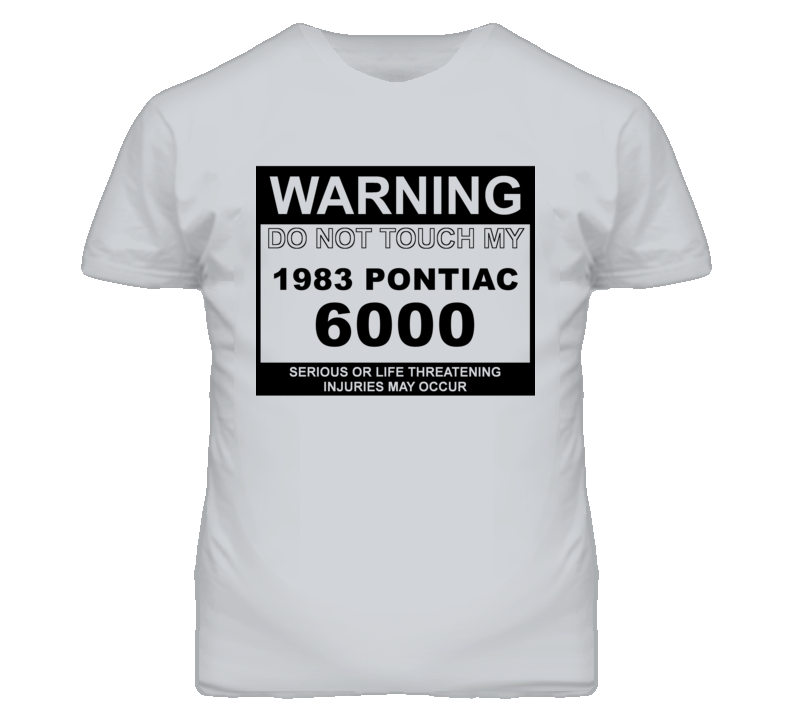 Warning Do Not Touch My 1983 Pontiac 6000 Funny Car T Shirt