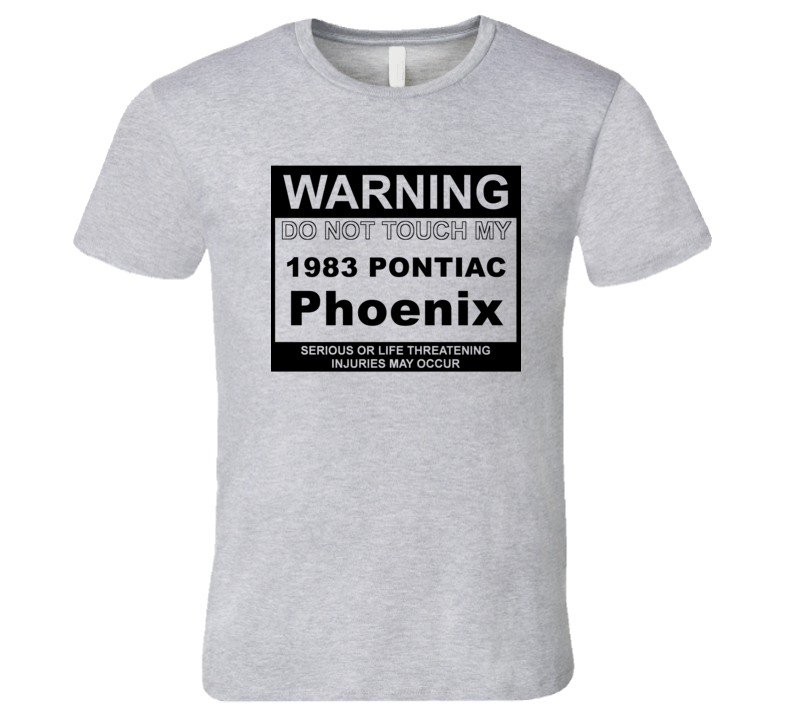 Warning Do Not Touch My 1983 Pontiac Phoenix Funny Car T Shirt