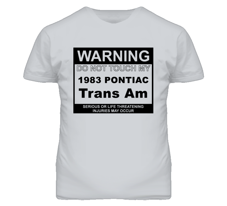 Warning Do Not Touch My 1983 Pontiac Trans Am Funny Car T Shirt