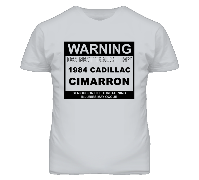 Warning Do Not Touch My 1984 Cadillac Cimarron Funny Car T Shirt