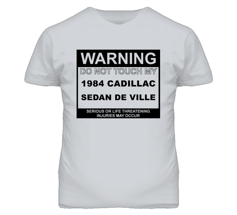 Warning Do Not Touch My 1984 Cadillac Sedan De Ville Funny Car T Shirt