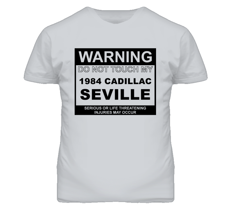 Warning Do Not Touch My 1984 Cadillac Seville Funny Car T Shirt