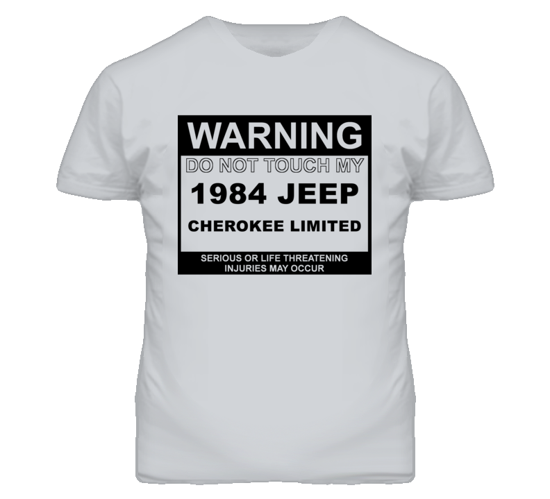 Warning Do Not Touch My 1984 Cherokee Limited Funny Car T Shirt