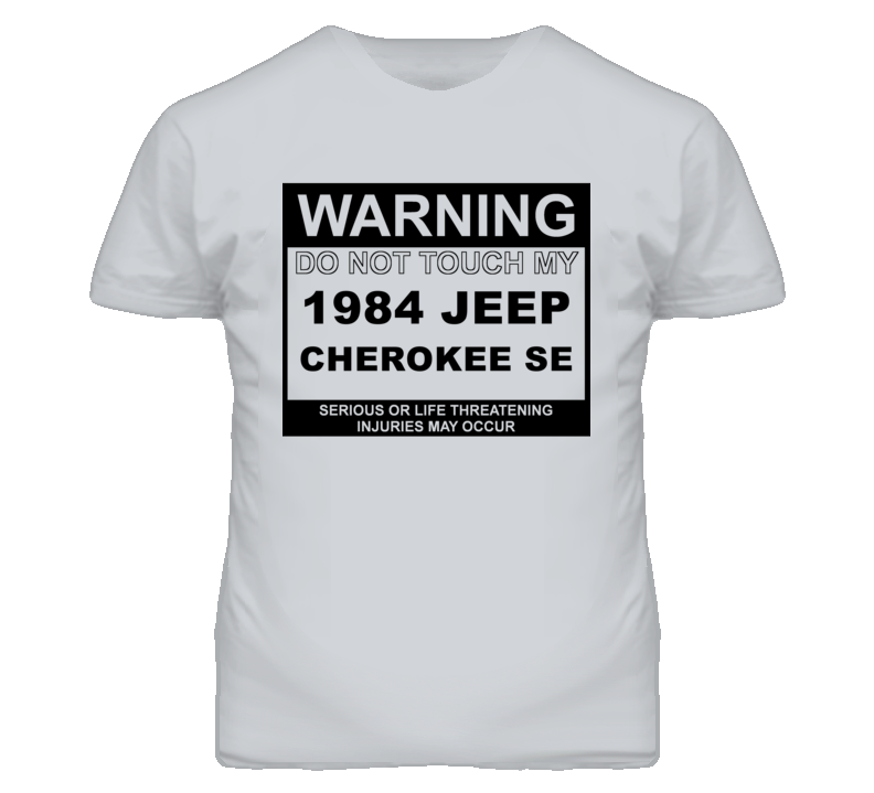 Warning Do Not Touch My 1984 Cherokee SE Funny Car T Shirt