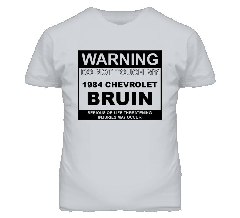 Warning Do Not Touch My 1984 Chevy Bruin Funny Car T Shirt