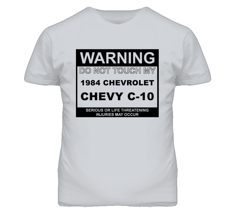 Warning Do Not Touch My 1984 Chevy C-10 Funny Car T Shirt