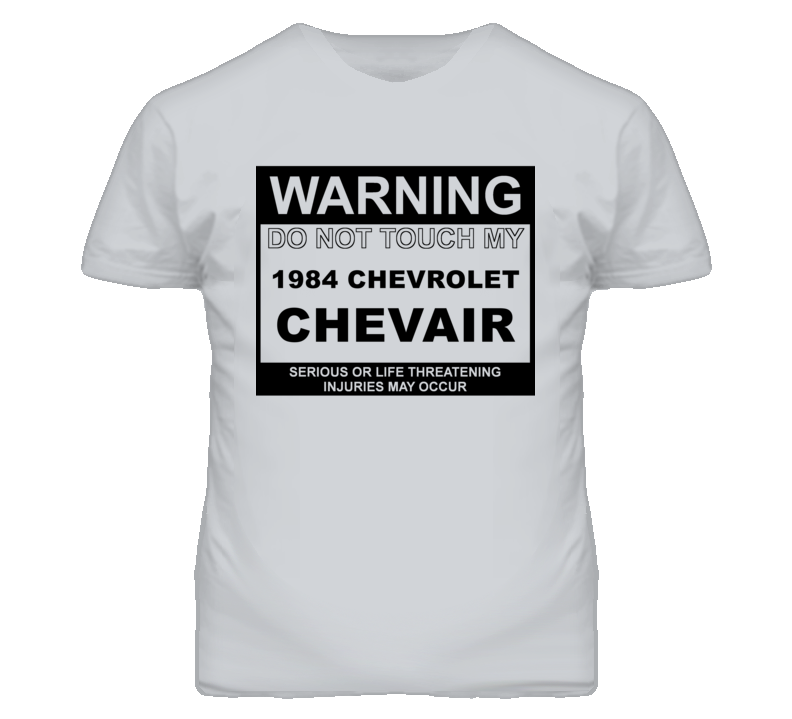 Warning Do Not Touch My 1984 Chevy Chevair Funny Car T Shirt
