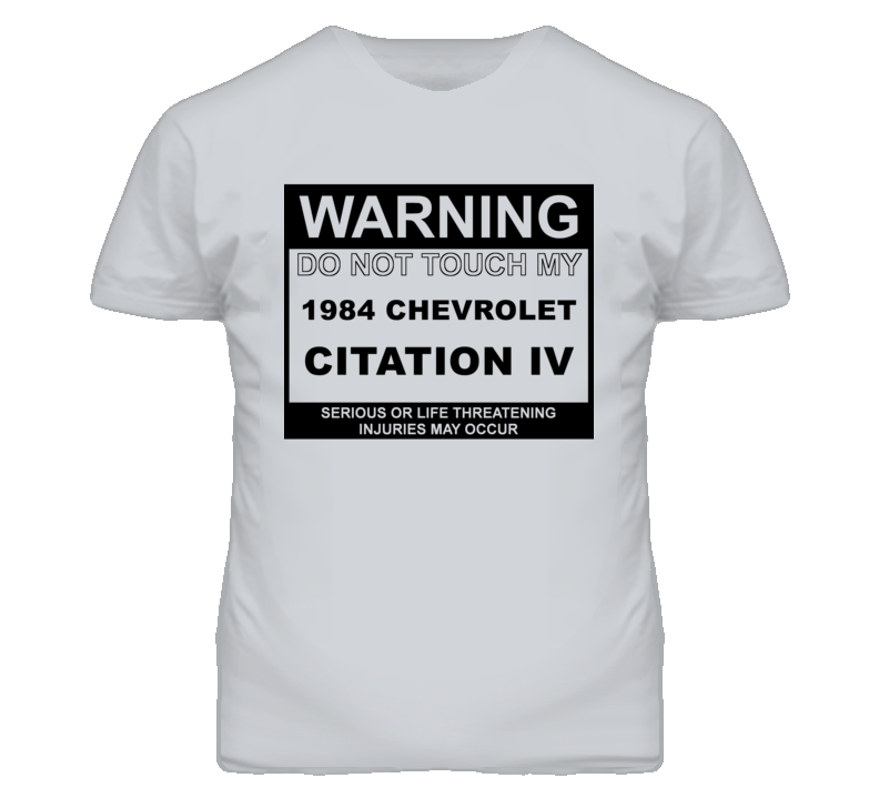 Warning Do Not Touch My 1984 Chevy Citation IV Funny Car T Shirt