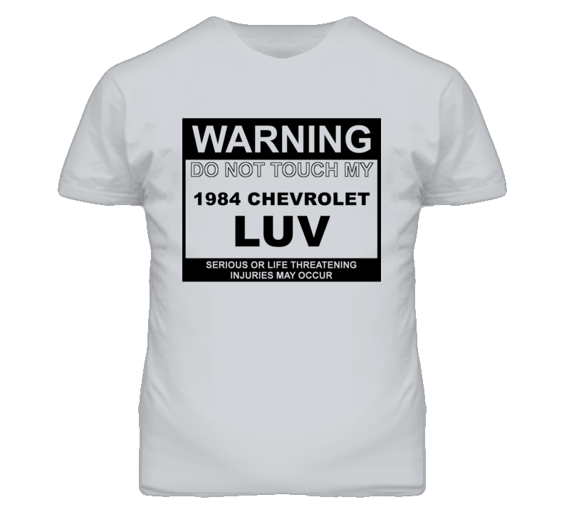 Warning Do Not Touch My 1984 Chevy LUV Funny Car T Shirt
