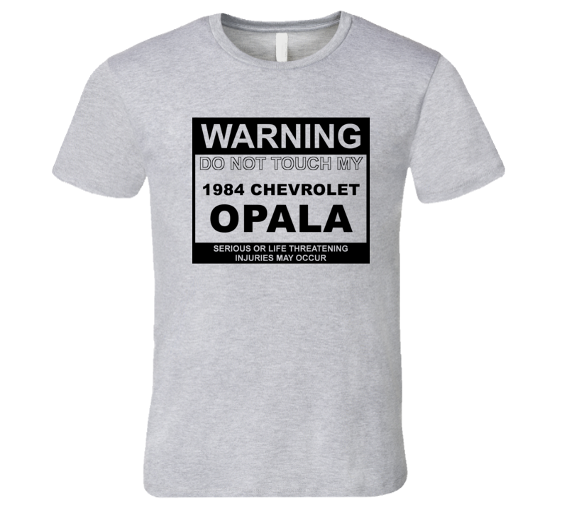 Warning Do Not Touch My 1984 Chevy Opala Funny Car T Shirt