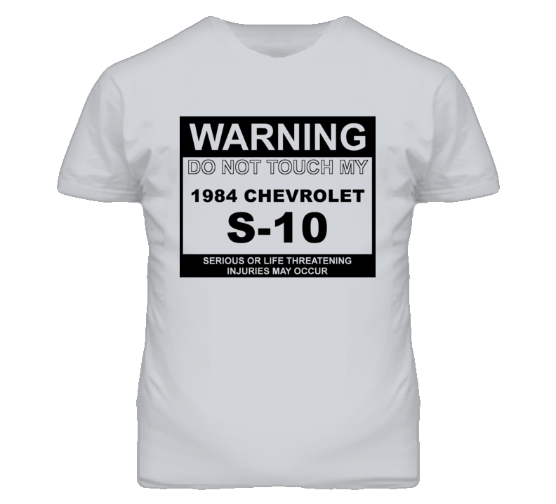 Warning Do Not Touch My 1984 Chevy S-10 Funny Car T Shirt