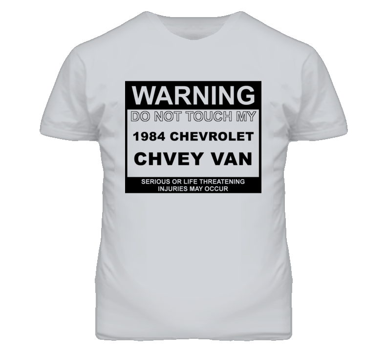 Warning Do Not Touch My 1984 Chevy Van Funny Car T Shirt