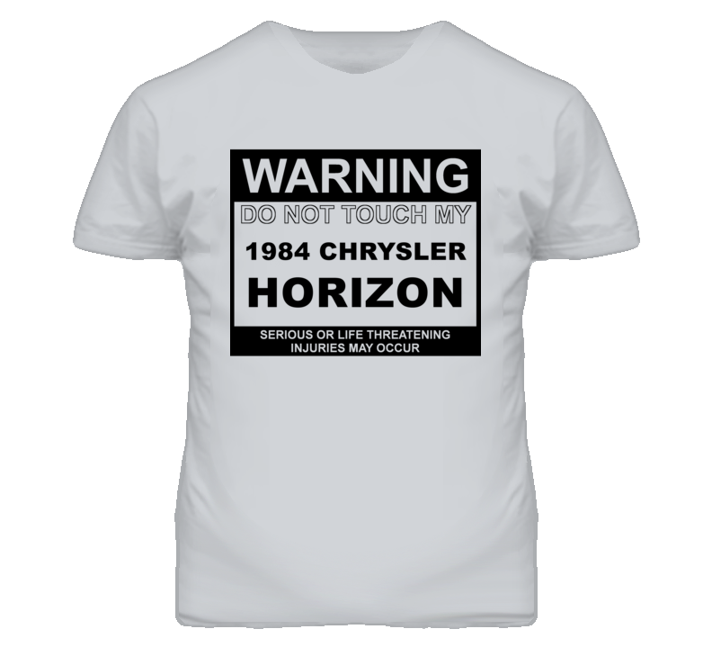 Warning Do Not Touch My 1984 Chrysler Horizon Funny Car T Shirt