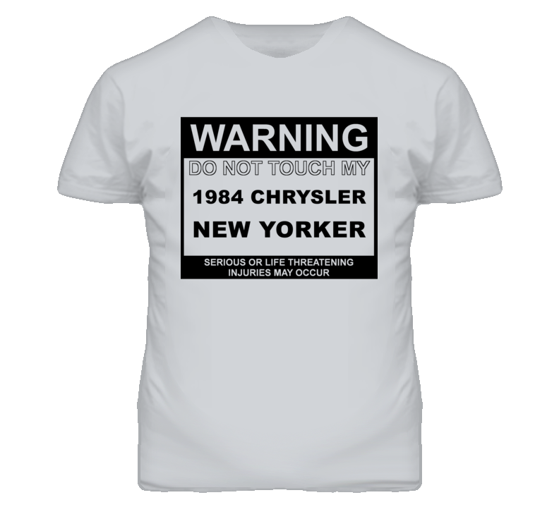 Warning Do Not Touch My 1984 Chrysler New Yorker Funny Car T Shirt