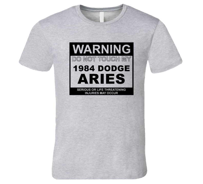 Warning Do Not Touch My 1984 Dodge Aries Funny Car T Shirt