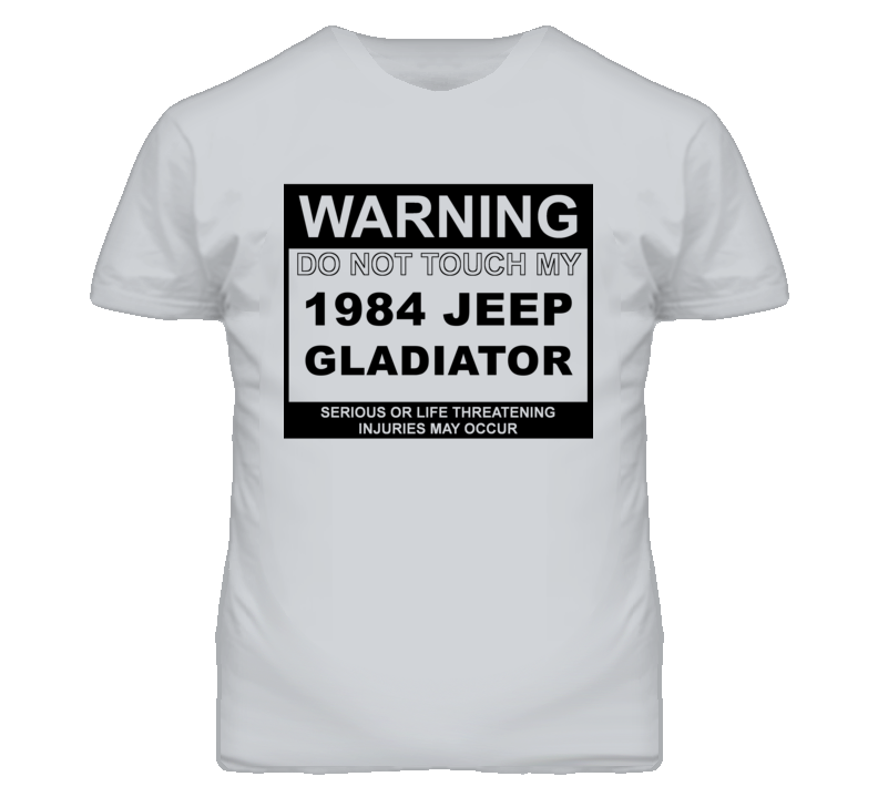 Warning Do Not Touch My 1984 Jeep Gladiator Funny Car T Shirt