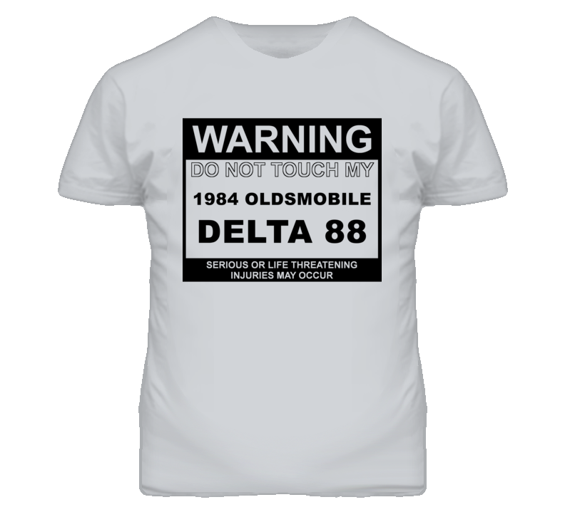 Warning Do Not Touch My 1984 Oldsmobile Delta 88 Funny Car T Shirt