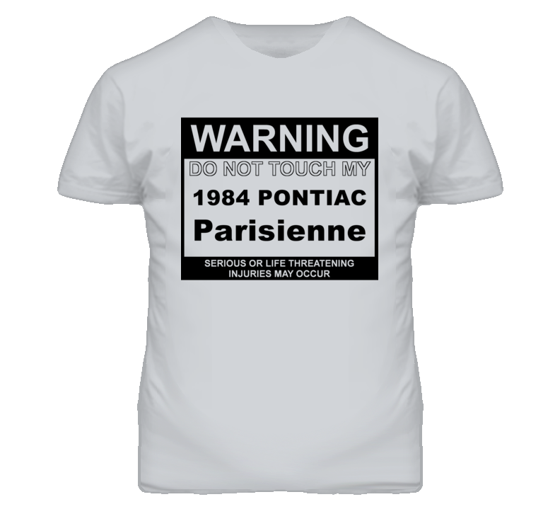 Warning Do Not Touch My 1984 Pontiac Parisienne Funny Car T Shirt