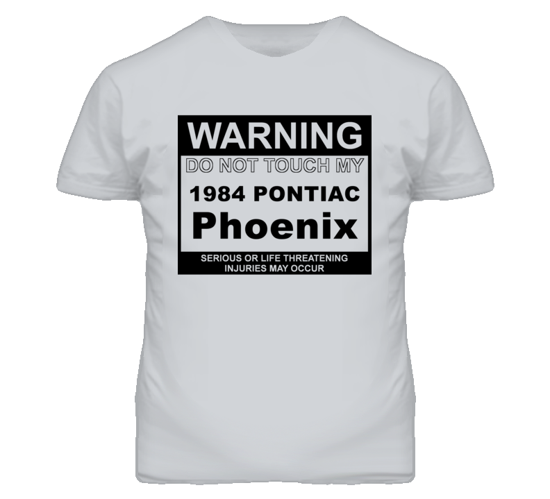 Warning Do Not Touch My 1984 Pontiac Phoenix Funny Car T Shirt