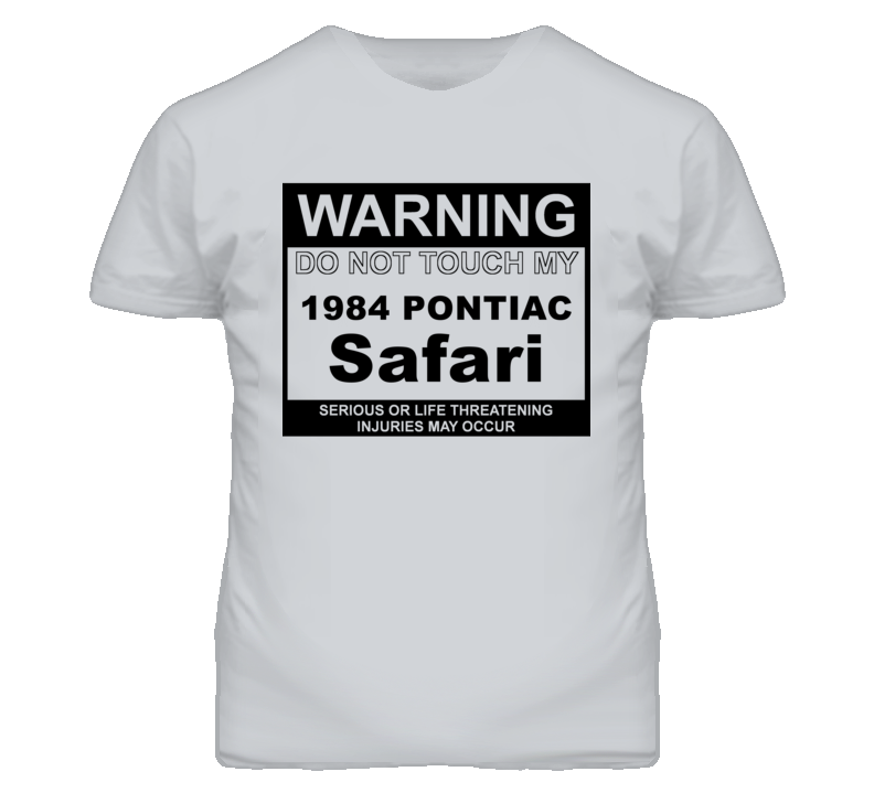 Warning Do Not Touch My 1984 Pontiac Safari Funny Car T Shirt