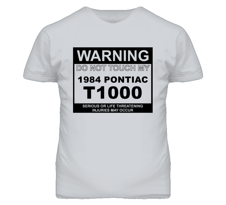 Warning Do Not Touch My 1984 Pontiac T1000 Funny Car T Shirt
