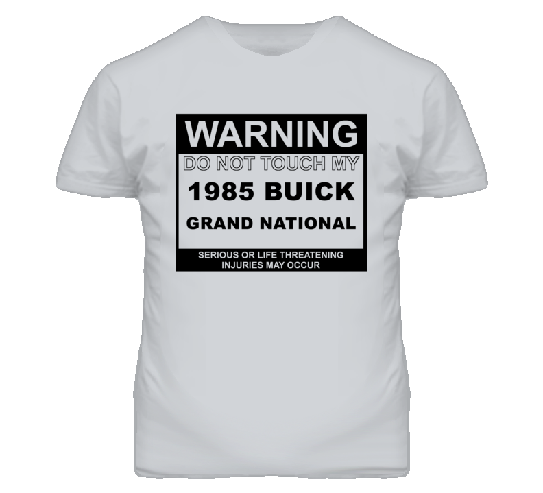 Warning Do Not Touch My 1985 BUICK GRAND NATIONAL Funny Car T Shirt