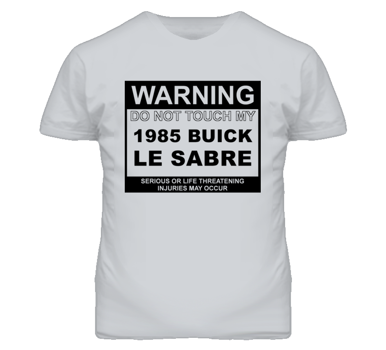 Warning Do Not Touch My 1985 BUICK LE SABRE Funny Car T Shirt
