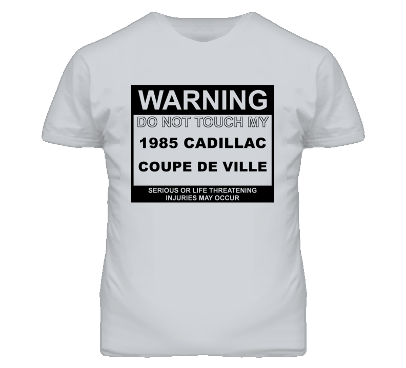 Warning Do Not Touch My 1985 Cadillac Coupe De Ville Funny Car T Shirt