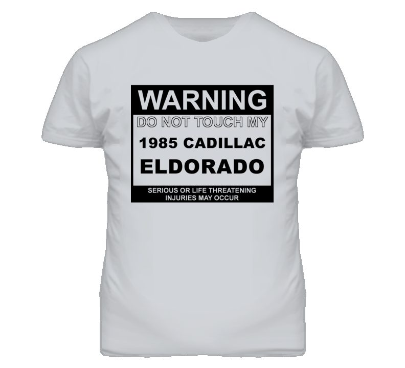 Warning Do Not Touch My 1985 Cadillac Eldorado Funny Car T Shirt