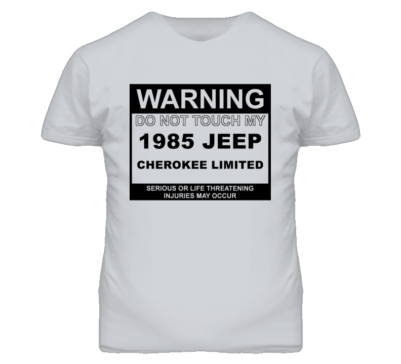 Warning Do Not Touch My 1985 Cherokee Limited Funny Car T Shirt