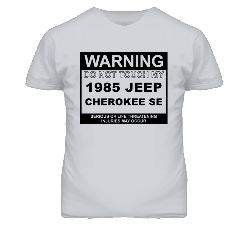Warning Do Not Touch My 1985 Cherokee SE Funny Car T Shirt