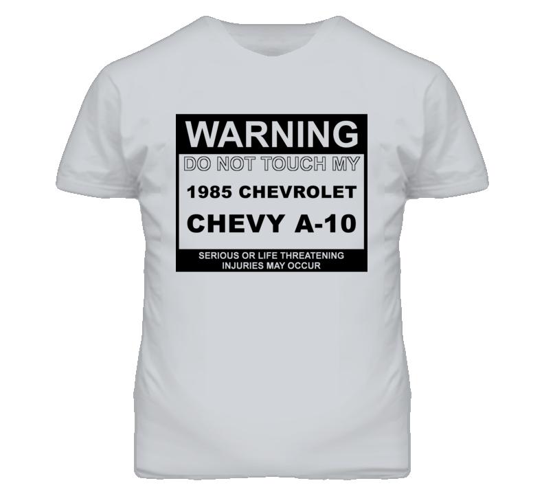 Warning Do Not Touch My 1985 Chevy A-10 Funny Car T Shirt