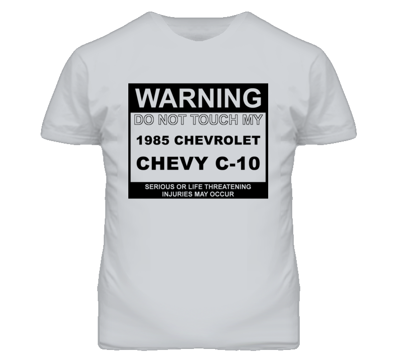 Warning Do Not Touch My 1985 Chevy C-10 Funny Car T Shirt