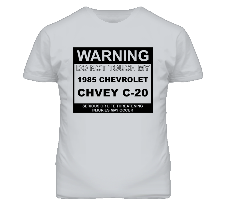 Warning Do Not Touch My 1985 Chevy C-20 Funny Car T Shirt