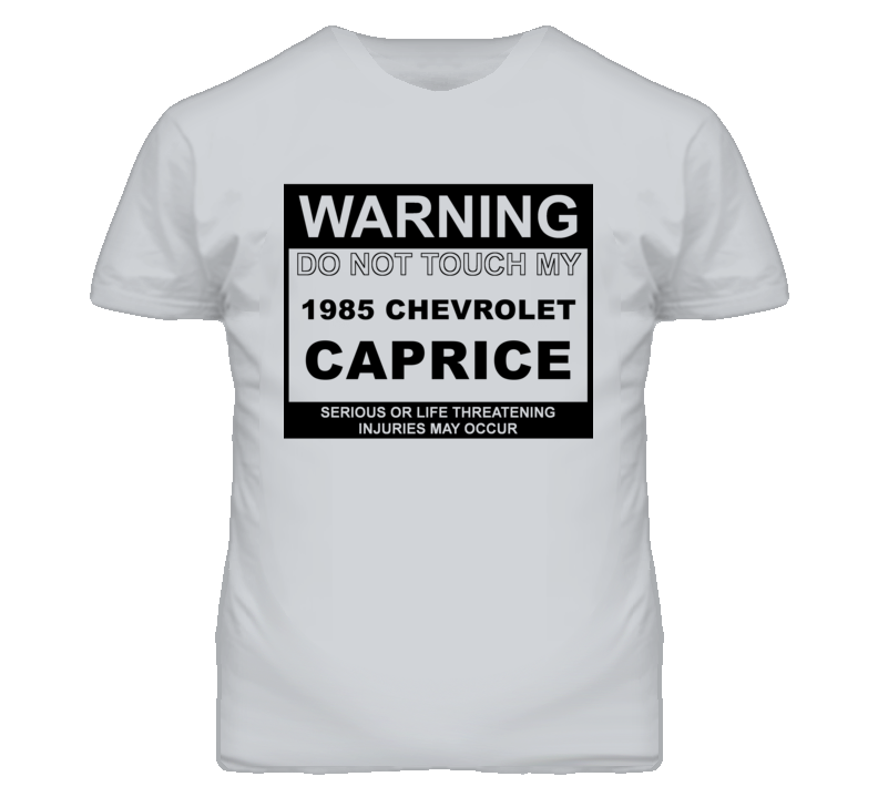 Warning Do Not Touch My 1985 Chevy Caprice Funny Car T Shirt